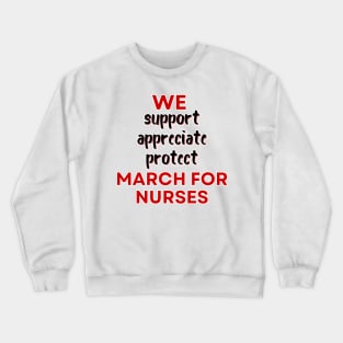 We March For Nurses - Support Appreciate Protect - Nurse Appreciation Crewneck Sweatshirt